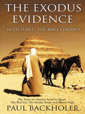cover image of The Exodus Evidence In Pictures--The Bible's Exodus, the Hunt for Ancient Israel in Egypt, the Red Sea, the Exodus Route and Mount Sinai